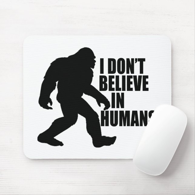 Funny Bigfoot-I Don't Believe in Humans    Mouse Pad (With Mouse)