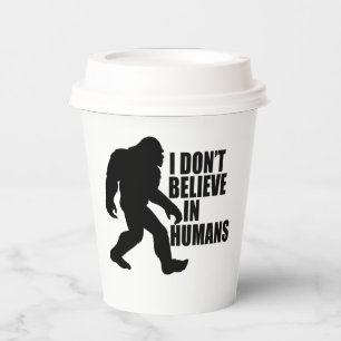 Funny Bigfoot-I Don't Believe in Humans Paper Cups
