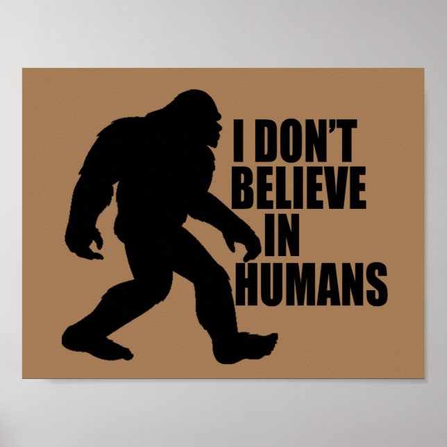 Funny Bigfoot-I Don't Believe in Humans    Poster (Front)