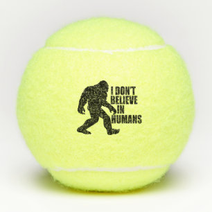 Funny Bigfoot-I Don't Believe in Humans Tennis Balls