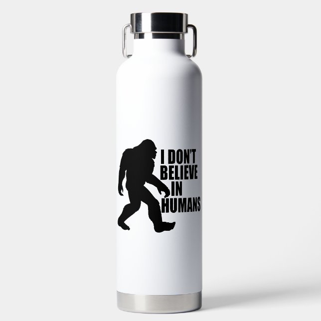 Funny Bigfoot-I Don't Believe in Humans Water Bottle (Front)
