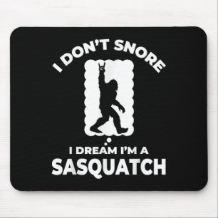 Funny Bigfoot I Don't Snore I Dream I'm A Sasquatc Mouse Pad