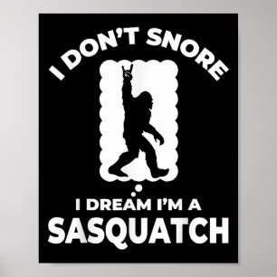 Funny Bigfoot I Don't Snore I Dream I'm A Sasquatc Poster