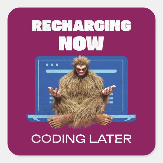 Funny Bigfoot Programmer Recharging Coding Later Square Sticker (Front)