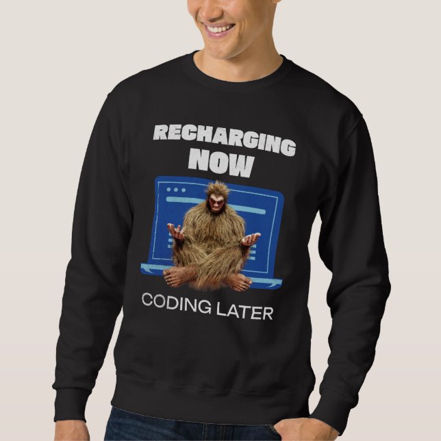 Funny Bigfoot Programmer Recharging Coding Later Sweatshirt (Front)