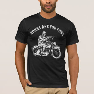 Funny Biker Attitude T-Shirt - Horns Are For Cows