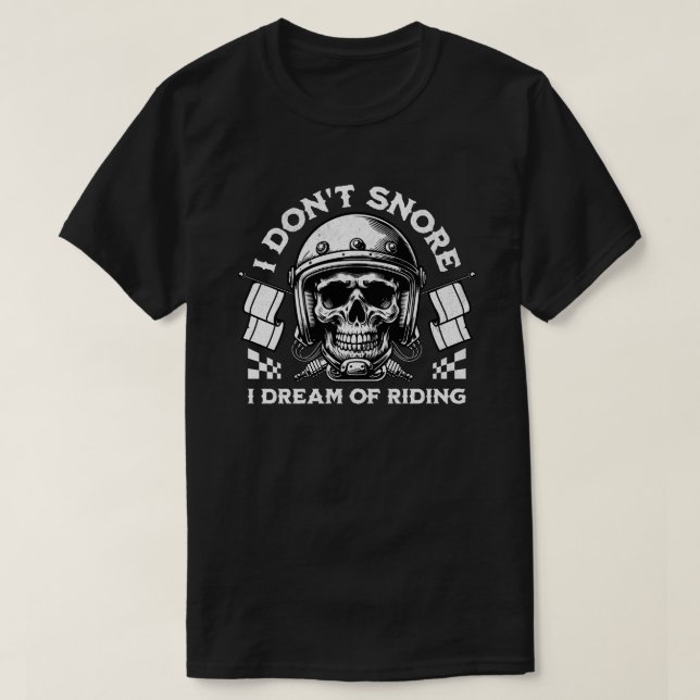 Funny Biker 'I Don't Snore I Dream Of Riding' T-Shirt (Design Front)