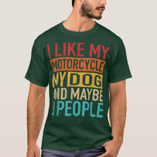 Funny Biker I like My Motorcycle, Dog And 3 People T-Shirt