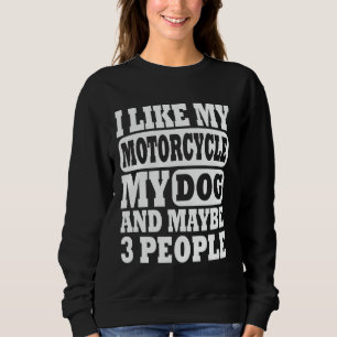 Funny Biker Shirt I like My Motorcycle, Dog & Mayb