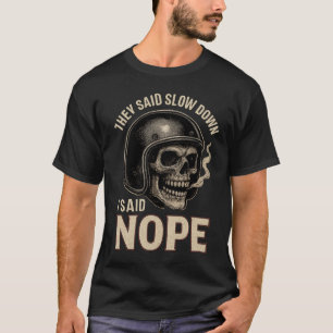 Funny Biker Slow Down Nope T-Shirt