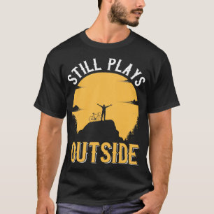 Funny Biking Gift Mountain Bike Riding Still Plays T-Shirt