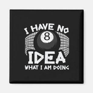 Funny Billard Pool I Have No Idea What Im Doing Magnet
