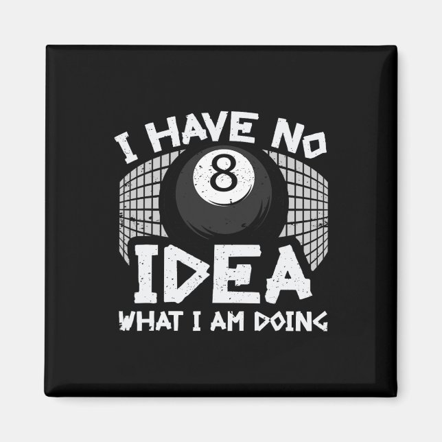 Funny Billard Pool I Have No Idea What Im Doing  Magnet (Front)