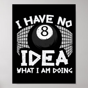 Funny Billard Pool I Have No Idea What Im Doing  Poster