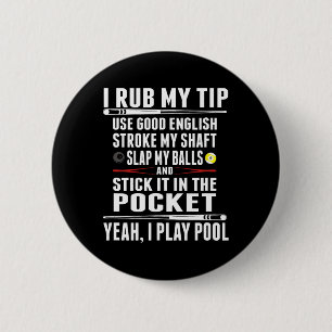 Funny Billiard Cue Ball I Rub My Tip  6 Cm Round Badge