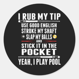 Funny Billiard I Rub My Tip  Classic Round Sticker