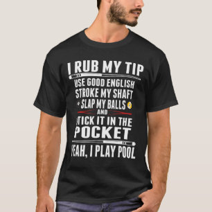 Funny Billiard I Rub My Tip  T-Shirt