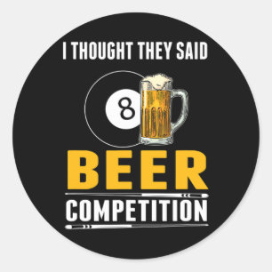 Funny Billiard I Thought They Said Beer Competitio Classic Round Sticker