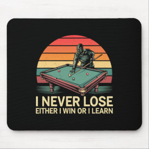 Funny Billiard Pool I Never Lose Either Win Or I L Mouse Pad