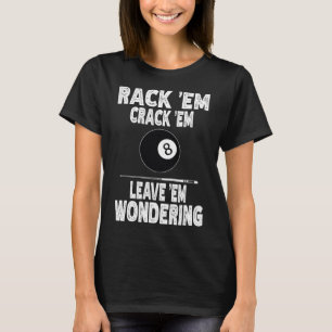Funny Billiard Rack Em Crack Em Leave Em Wondering T-Shirt
