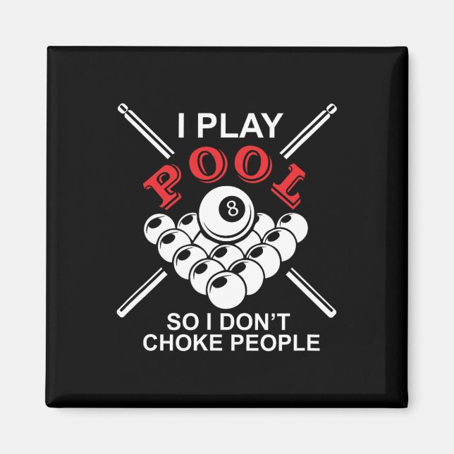 Funny Billiards I Play Pool So I Don't Choke Peopl Magnet (Front)