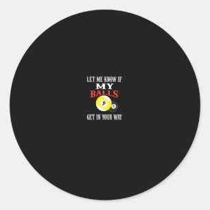 Funny Billiards Let Me Know If My Get In Your Way Classic Round Sticker