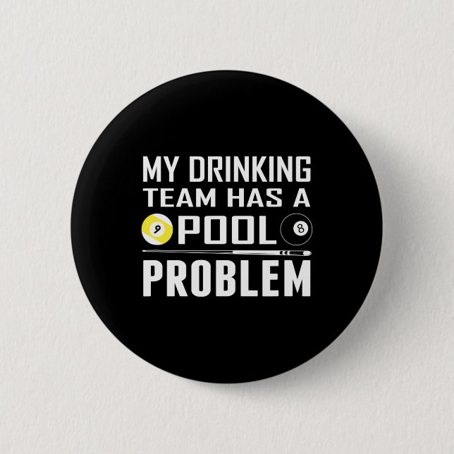 Funny Billiards My Drinking Team Has A Pool Proble 6 Cm Round Badge (Front)