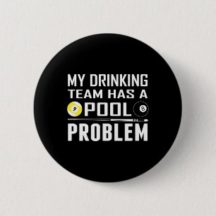 Funny Billiards My Drinking Team Has A Pool Proble 6 Cm Round Badge
