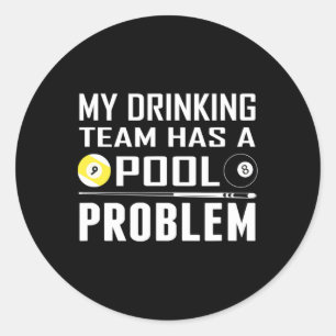 Funny Billiards My Drinking Team Has A Pool Proble Classic Round Sticker