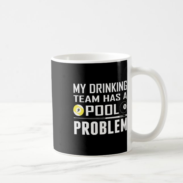 Funny Billiards My Drinking Team Has A Pool Proble Coffee Mug (Right)