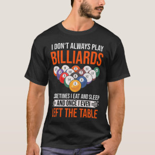 Funny Billiards Saying With Pool Table For Billiar T-Shirt
