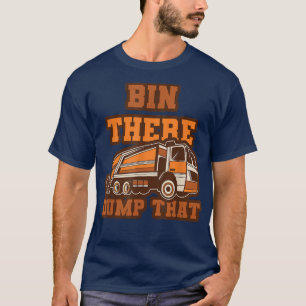 Funny Bin There Dump That Dumpster Garbage Trucks T-Shirt