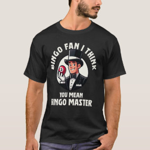 Funny Bingo Game Bingo Fan I Think You Mean Bingo T-Shirt