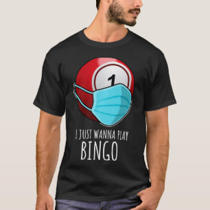 Funny Bingo s Gift I Just Wanna Play Bingo Player T-Shirt