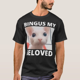 Funny Bingus My Beloved Hairless Sphinx Cat Bingus T-Shirt