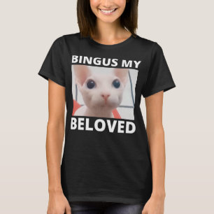 Funny Bingus My Beloved Hairless Sphinx Cat Bingus T-Shirt