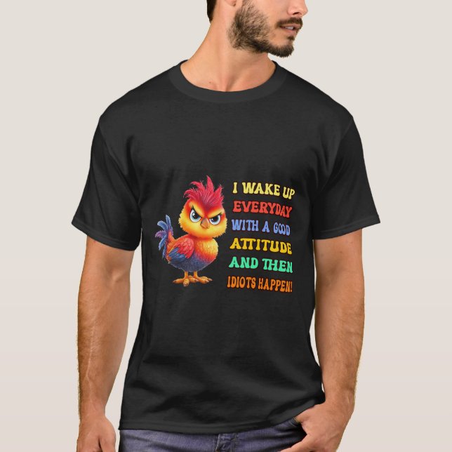 Funny Bird Grumpy Rooster Sarcastic Quote Chicken T-Shirt (Front)