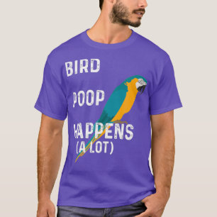 Funny Bird Poop Happens A Lot Macaw Pet Parrot T-Shirt