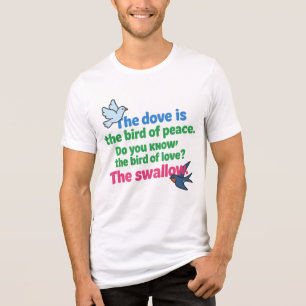 Funny Bird Quote T-Shirt – Dove of Peace, Swallow Tri-Blend Shirt