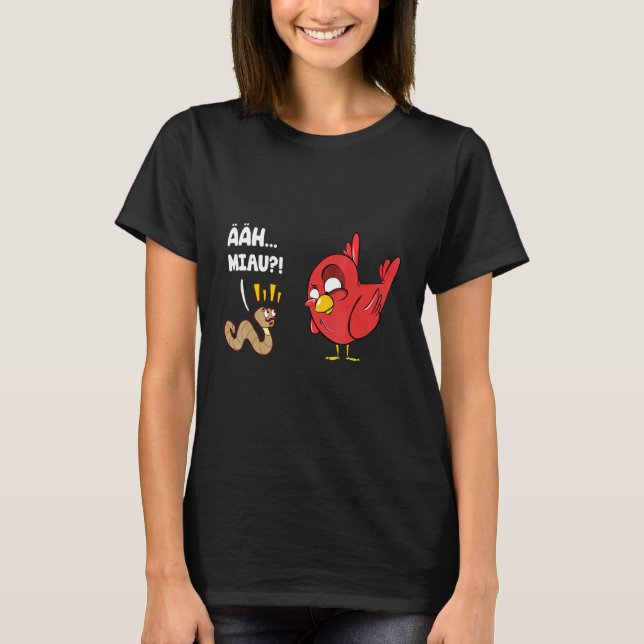 Funny Bird Worm Ahh Meow Earthworm Bird T-Shirt (Front)