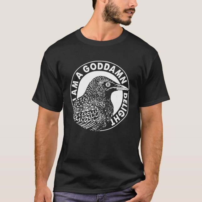 Funny Birds I Am A Goddamned Delight T Shirt (Front)
