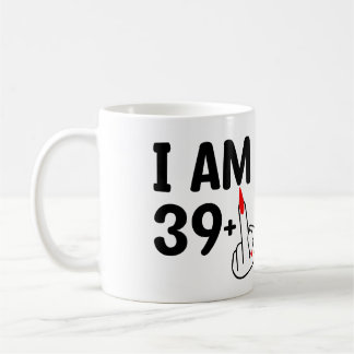 Funny Birthday 40 Years old I'm 39 plus One Coffee Mug