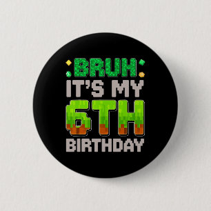 Funny Birthday Boy Bruh It's My 6th Birthday Gamer 6 Cm Round Badge