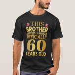 Funny Birthday Brother 60 Years Old T-Shirt<br><div class="desc">This Brother Is Officially 60 Years Old . Cute birthday idea for Brother. This design is perfect to present to your Brother on his birthday.</div>