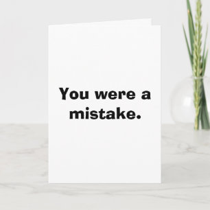 Funny Birthday Cards - You were a mistake.