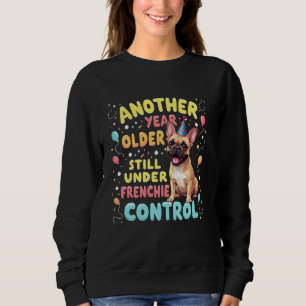 Funny Birthday French Bulldog Dog Sweatshirt