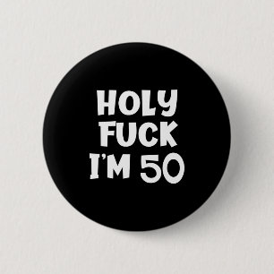 Funny Birthday Holy For I'm 50 Sarcastic Joke Tee 6 Cm Round Badge