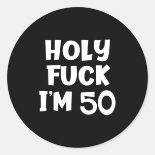 Funny Birthday Holy For I'm 50 Sarcastic Joke Tee  Classic Round Sticker