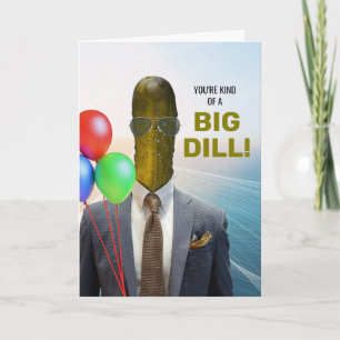 Funny Birthday Kind of a Big Dill Pickle Card