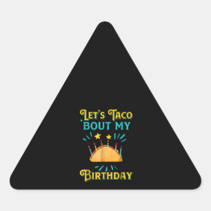 Funny Birthday Lets Taco Bout My Birthday Taco Triangle Sticker